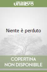 Niente è perduto