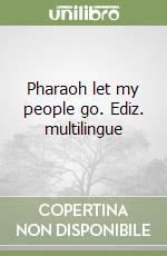 Pharaoh let my people go. Ediz. multilingue