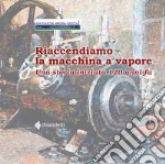 Riaccendiamo la macchina a vapore. Una storia iniziata 120 anni fa