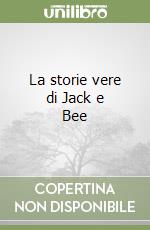 La storie vere di Jack e Bee