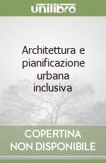 Architettura e pianificazione urbana inclusiva libro