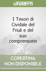 I Tesori di Cividale del Friuli e del suo comprensorio
