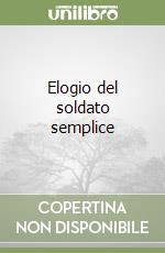 Elogio del soldato semplice