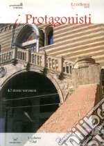 I protagonisti. Quaranta storie veronesi libro