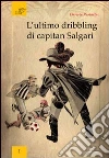 L'ultimo dribbling di capitan Salgari libro