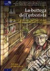 La bottega dell'erborista. Venti novelle ispirate altrettante piante officinali, sulle tracce del leggendario Ismaele Cain libro