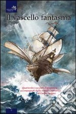 Il vascello fantasma. Quattordici racconti d'avventura accompagnati dalla novella ispiratrice di Emilio Salgari libro