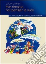 M'è rimasta nel pensier la luce... La tradizione di Santa Lucia a Verona libro