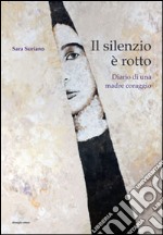 Il silenzio è rotto. Diario di una madre coraggio