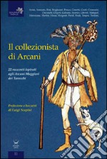 Il collezionista di Arcani. 22 racconti ispirati agli arcani maggiori dei tarocchi libro