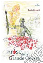 Le rose della grande guerra libro