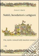 Nobili, benefattori e artigiani. Vita, morte e miracoli delle maschere veronesi libro