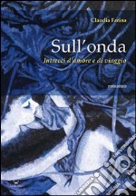 Sull'onda. Intrecci d'amore e di viaggio libro