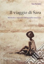 Il viaggio di Sara. Memorie e racconti filtrati dalle emozioni