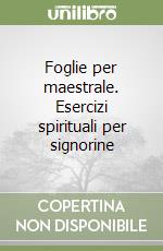 Foglie per maestrale. Esercizi spirituali per signorine libro