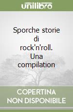 Sporche storie di rock'n'roll. Una compilation libro