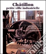 Châtillon petite ville industrielle. Ediz. italiana e francese