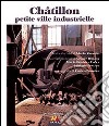 Châtillon petite ville industrielle. Ediz. italiana e francese libro