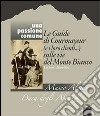 Una passione comune. Le guide di Courmayeur (e i loro clienti...) sulle vie del Monte Bianco. Ediz. italiana e francese libro