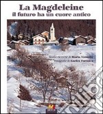 La Magdeleine. Il futuro ha un cuore antico. Ediz. italiana, francese e inglese libro