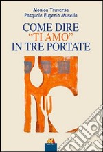 Come dire «ti amo» in tre portate libro