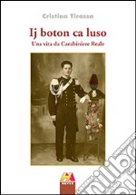 Ij boton ca luso. Una vita da carabiniere reale libro