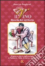 Il vino, filosofia del territorio. Origine e storia dell'enologia in Piemonte, Valle d'Aosta e Liguria