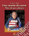 Una storia di carta. Vita di un editore libro