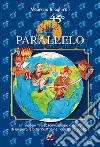 45º parallelo. Un viaggio tra fascino, magie e gusto di un parallelo terrestre nell'emisfero boreale libro di Braghiroli Maurizio