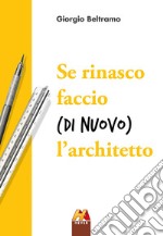 Se rinasco faccio (di nuovo) l'architetto