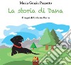 La storia di Dana. Ediz. illustrata libro