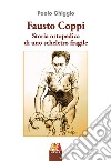 Fausto Coppi. Storia ortopedica di uno scheletro fragile libro