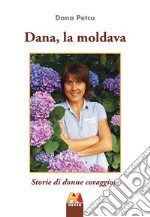 Dana, la moldava. Storie di donne coraggiose libro