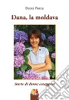 Dana, la moldava. Storie di donne coraggiose libro