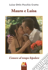Mauro e Luisa. L'amore al tempo bipolare libro