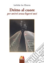 Dritto al cuore. Per unirsi senza legarsi mai libro