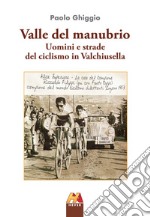 Valle del manubrio. Uomini e strade del ciclismo in Valchiusella libro