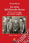 La terra del Diavolo Rosso. Storie e personaggi del ciclismo astigiano libro