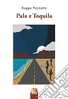 Pala e Tequila libro di Pezzetto Beppe