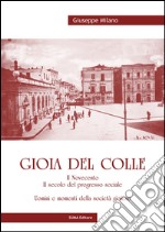 Gioia del Colle. Il Novecento. Il secolo del progresso sociale. Uomini e momenti della società gioiese libro