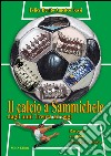 Il calcio a Sammichele dagli anni Trenta ad oggi. Racconti, aneddoti, immagini d'epoca libro