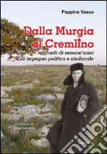 Dalla Murgia al Cremlino. Ricordi di sessant'anni di impegno politico e sindacale libro