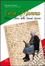 Cara Mamma. Storia e storie della grande guerra libro