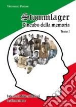 Stammlager l'incubo della memoria. Internati militari italiani testimonianze. Vol. 1 libro