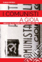 I comunisti a Gioia. Cronaca di una piccola grande storia: 1921-1991 libro