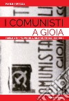 I comunisti a Gioia. Cronaca di una piccola grande storia: 1921-1991 libro