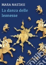 La danza delle leonesse libro