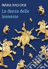 La danza delle leonesse libro