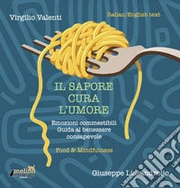 Il sapore cura l'umore. Ediz. italiana e inglese libro
