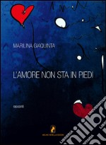 L'amore non sta in piedi libro